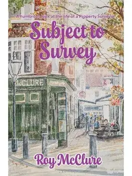 Subject to Survey. The humourous diary of a property surveyor, Hardback/Roy McClure