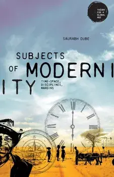 Subjects of Modernity. Time-Space, Disciplines, Margins, Paperback/Saurabh Dube