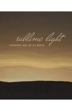 Sublime Light: Tapestry Art of Dy Begay - Cécile R. Ganteaume