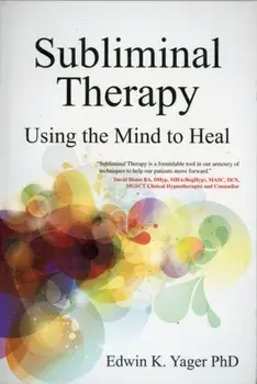 Subliminal Therapy. Using the Mind to Heal, Paperback/Edwin K. Yager