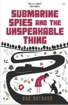 Submarine Spies and the Unspeakable Thing, Paperback/Dan Anthony