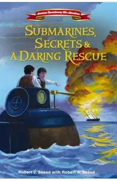 Submarines, Secrets and a Daring Rescue - Robert J. Skead