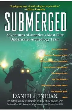 Submerged: Adventures of America's Most Elite Underwater Archeology Team - Daniel Lenihan