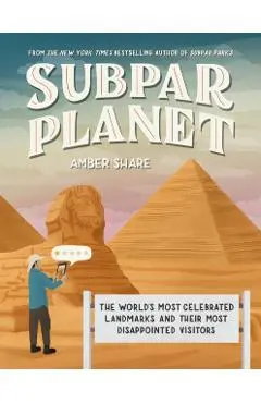 Subpar Planet: The World's Most Celebrated Landmarks and Their Most Disappointed Visitors - Amber Share