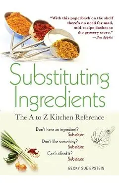 Substituting Ingredients: The A to Z Kitchen Reference - Becky Sue Epstein