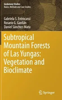 Subtropical Mountain Forests of Las Yungas: Vegetation and Bioclimate. 1st ed. 2020, Hardback/Daniel Sanchez-Mata