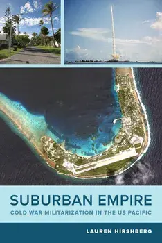 Suburban Empire. Cold War Militarization in the US Pacific, Paperback/Lauren Hirshberg