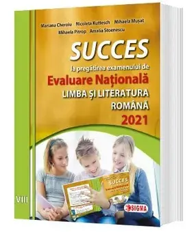 Succes la pregatirea examenului de Evaluare nationala 2021. Limba si literatura romana/Mariana Cheroiu, Nicoleta Kuttesch, Mihaela Musat, Mihaela Pitrop, Amalia Stoenescu