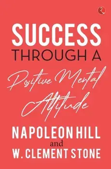 Success Through a Positive Mental Attitude, Paperback/Napoleon Hill