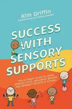 Success with Sensory Supports. The ultimate guide to using sensory diets, movement breaks, and sensory circuits at school, Paperback/***