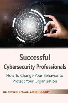Successful Cybersecurity Professionals: How To Change Your Behavior to Protect Your Organization, Paperback/Steven Brown