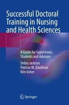 Successful Doctoral Training in Nursing and Health Sciences. A Guide for Supervisors, Students and Advisors, 1st ed. 2022, Paperback/Kim Usher