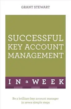 Successful Key Account Management in a Week: Teach Yourself, Paperback/Grant Stewart