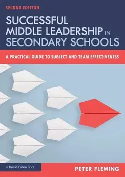 Successful Middle Leadership in Secondary Schools. A Practical Guide to Subject and Team Effectiveness, Paperback/Peter Fleming