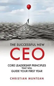 Successful New CEO: The Core Leadership Principles That Will Guide Your First Year, Hardcover/Christian Muntean