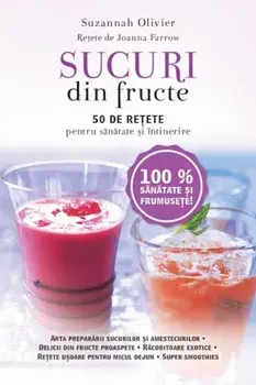 Sucuri din fructe. 50 de retete pentru sanatate si intinerire/Suzannah Olivier
