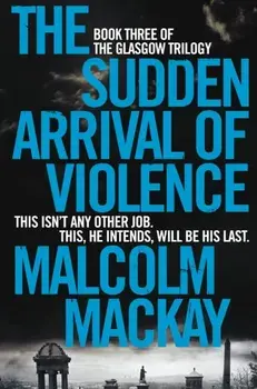 Sudden Arrival of Violence, Paperback/Malcolm MacKay