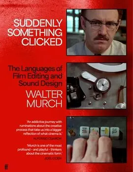 Suddenly Something Clicked. The Languages of Film Editing and Sound Design, Main, Hardback/Walter Murch