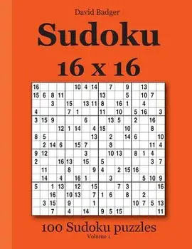 Sudoku 16 X 16: 100 Sudoku Puzzles Volume 1, Paperback/David Badger
