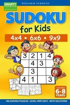 Sudoku for Kids 4x4 - 6x6 - 9x9 180 Sudoku Puzzles - Level: very easy - with solutions, Paperback/Benjamin Hendriks