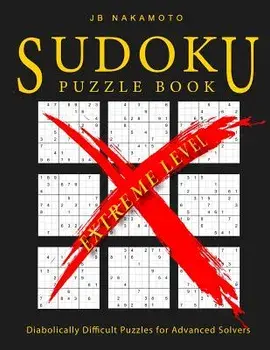 Sudoku Puzzle Book Extreme Level: Diabolically Difficult Puzzles for Advanced Solvers, Paperback/J. B. Nakamoto