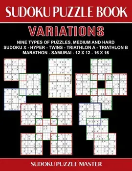 Sudoku Puzzle Book Variations: Nine Different Challenging Sudoku Styles For Advanced Players, Paperback/Sudoku Puzzle Master
