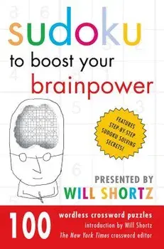 Sudoku to Boost Your Brainpower Presented by Will Shortz: 100 Wordless Crossword Puzzles, Paperback/Will Shortz