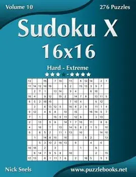 Sudoku X 16x16 - Hard to Extreme - Volume 10 - 276 Puzzles, Paperback/Nick Snels