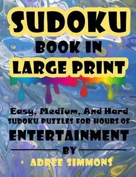 Suduko Book In Large Print: Easy Medium And Hard Suduko Puzzles For Hours Of Entertainment., Paperback/Adree Simmons
