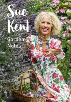 Sue Kent: Garden Notes, Hardback/Sue Kent