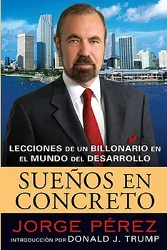 Suenos En Concreto: Lecciones de Un Billonario En El Mundo del Desarrollo, Paperback/Jorge Perez