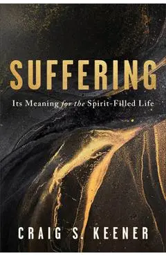 Suffering: Its Meaning for the Spirit-Filled Life - Craig S. Keener