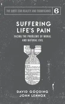 Suffering Life's Pain: Facing the Problems of Moral and Natural Evil, Hardcover/David W. Gooding