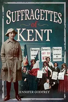 Suffragettes of Kent, Paperback/,Jennifer Godfrey