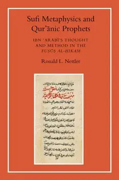Sufi Metaphysics and Qur'anic Prophets. Ibn Arabi's Thought and Method in the Fusus al-Hikam, Paperback/Ronald L. Nettler