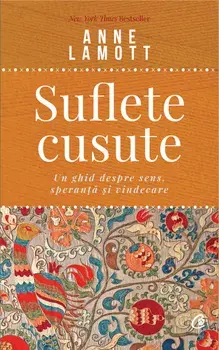 Suflete cusute. Un ghid despre sens, speranta si vindecare/Anne Lamott
