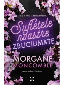 Sufletele noastre zbuciumate/Morgane Moncomble