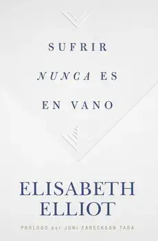 Sufrir Nunca Es En Vano, Paperback/Elisabeth Elliot