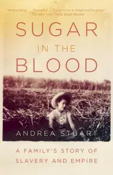 Sugar in the Blood: A Family's Story of Slavery and Empire, Paperback/Andrea Stuart