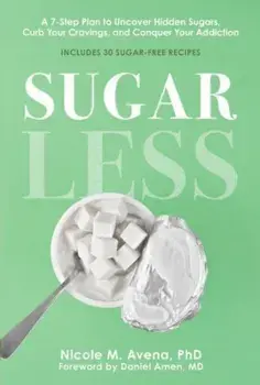 Sugarless. A 7-Step Plan to Uncover Hidden Sugars, Curb Your Cravings, and Conquer Your Addiction, UK Edition, Paperback/Nicole M., PhD Avena