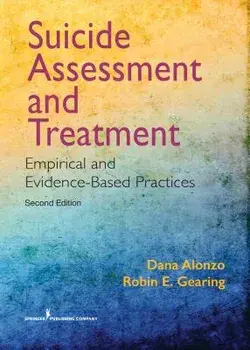 Suicide Assessment and Treatment, Second Edition: Empirical and Evidence-Based Practices, Paperback (2nd Ed.)/Dana Alonzo