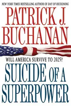Suicide of a Superpower: Will America Survive to 2025?, Paperback/Patrick J. Buchanan