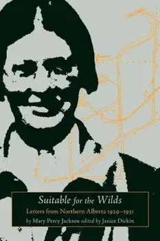 Suitable for the Wilds: Letters from Northern Alberta, 1929-1931, Paperback/Mary Percy Jackson