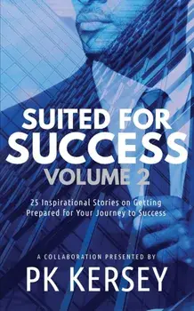 Suited For Success, Vol. 2: 25 Inspirational Stories on Getting Prepared for Your Journey to Success, Paperback/Pk Kersey