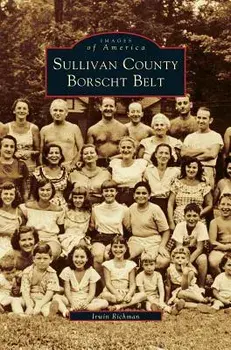 Sullivan County Borscht Belt, Hardcover/Irwin Richman