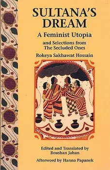 Sultana's Dream: And Selections from the Secluded Ones, Paperback/Rokeya Sakhawat Hossain