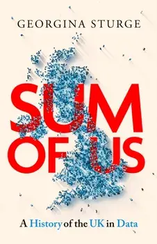 Sum of Us. A History of the UK in Data, Paperback/Georgina Sturge