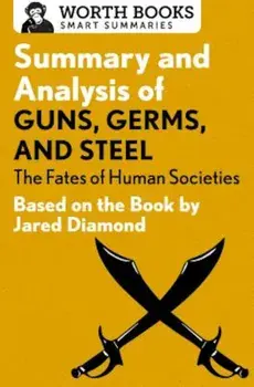 Summary and Analysis of Guns, Germs, and Steel: The Fates of Human Societies: Based on the Book by Jared Diamond, Paperback/Worth Books