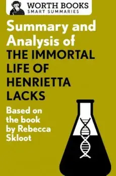 Summary and Analysis of the Immortal Life of Henrietta Lacks: Based on the Book by Rebecca Skloot, Paperback/Worth Books