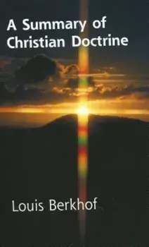 Summary of Christian Doctrine, Paperback/Louis Berkhof